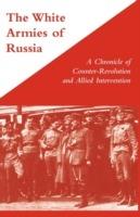 White Armies of Russia: A Chronicle of Counter-revolution and Allied Intervention - George Stewart - cover