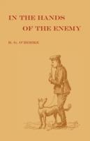 In the Hands of the Enemy: Being the Experiences of a Prisoner of War - M.A. Benjamin G. O' Rorke - cover