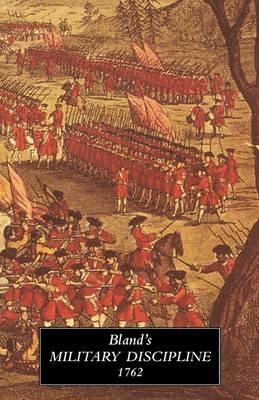 Treatise of Military Discipline 1762: in Which is Laid Down and Explained the Duty of the Officer and Soldier - Humphrey Bland Lieutenant-General - cover