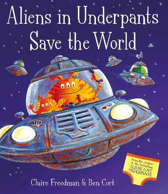 Aliens in Underpants Save the World - Claire Freedman - cover
