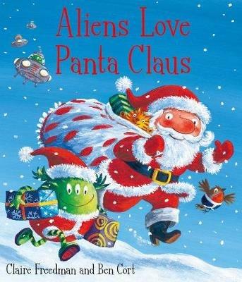 Aliens Love Panta Claus: The perfect Christmas book for all three year olds, four year olds, five year olds and six year olds who want to laugh their festive PANTS OFF! Part of the bestselling ALIENS LOVE UNDERPANTS series - Claire Freedman - cover