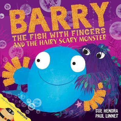 Barry the Fish with Fingers and the Hairy Scary Monster: A laugh-out-loud picture book from the creators of Supertato! - Sue Hendra,Paul Linnet - cover