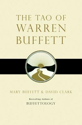The Tao of Warren Buffett: Warren Buffett's Words of Wisdom - Mary Buffett,David Clark - cover