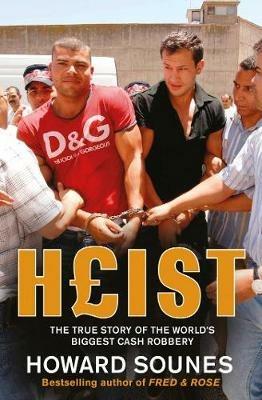 Heist: The True Story of the World's Biggest Cash Robbery - Howard Sounes - cover