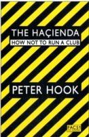 The Hacienda: How Not to Run a Club - Peter Hook - cover