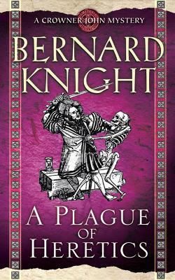 A Plague of Heretics - Bernard Knight - cover