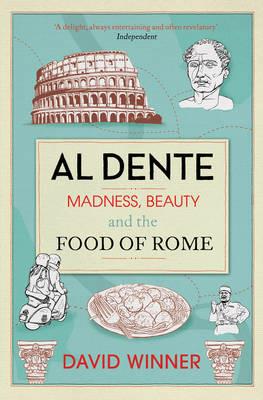 Al Dente: Madness, Beauty and the Food of Rome - David Winner - cover