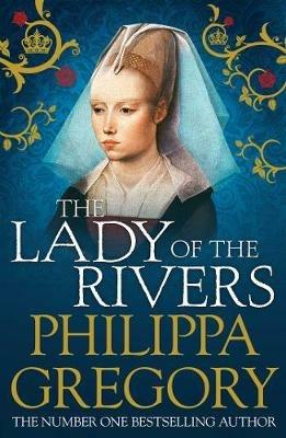 The Lady of the Rivers: Cousins' War 3 - Philippa Gregory - cover