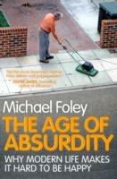 The Age of Absurdity: Why Modern Life makes it Hard to be Happy - Michael Foley - cover