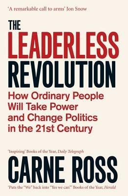 The Leaderless Revolution: How Ordinary People will Take Power and Change Politics in the 21st Century - Carne Ross - cover