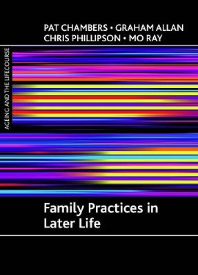 Family practices in later life - Pat Chambers,Graham Allan,Chris Phillipson - cover