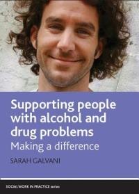 Supporting People with Alcohol and Drug Problems: Making a Difference - Sarah Galvani - cover