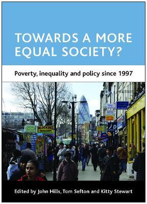 Towards a more equal society?: Poverty, inequality and policy since 1997 - cover