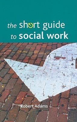 The Short Guide to Social Work - Robert Adams - cover