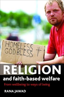 Religion and Faith-Based Welfare: From Wellbeing to Ways of Being - Rana Jawad - cover