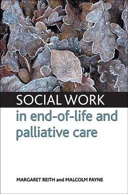 Social work in end-of-life and palliative care - Margaret Reith,Malcolm Payne - cover