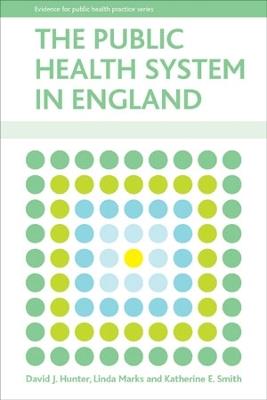 The public health system in England - David J. Hunter,Linda Marks,Katherine Smith - cover