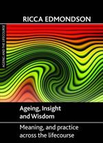 Ageing, Insight and Wisdom: Meaning and Practice across the Lifecourse
