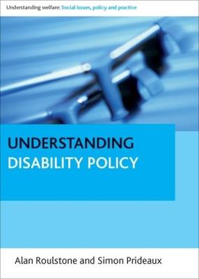 Understanding Disability Policy - Alan Roulstone,Simon Prideaux - cover