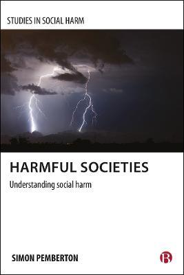 Harmful Societies: Understanding Social Harm - Simon A. Pemberton - cover