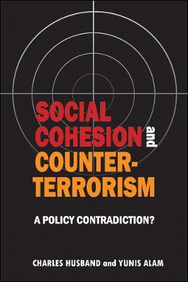 Social cohesion and counter-terrorism: A policy contradiction? - Charles Husband,Yunis Alam - cover