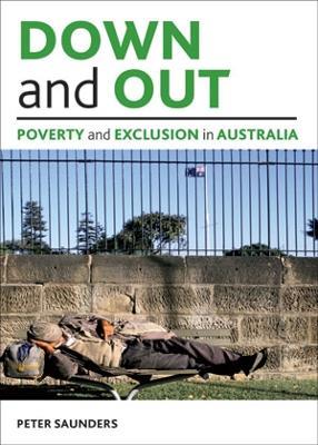 Down and out: Poverty and exclusion in Australia - Peter Saunders - cover