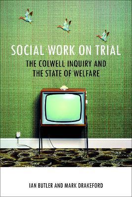 Social work on trial: The Colwell Inquiry and the state of welfare - Ian Butler,Mark Drakeford - cover