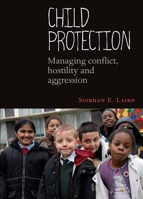 Child Protection: Managing Conflict, Hostility and Aggression - Siobhan E. Laird - cover