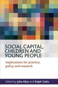 Social Capital, Children and Young People: Implications for Practice, Policy and Research - cover