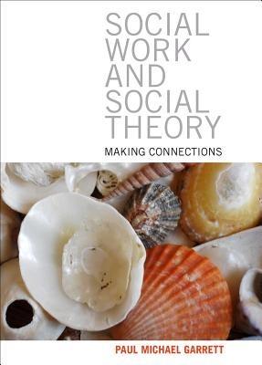 Social work and social theory: Making connections - Paul Michael Garrett - cover