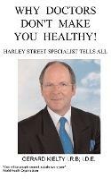 Why Doctors Don't Make You Healthy - G, Kielty - cover