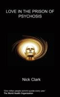 Love in the Prison of Psychosis - Nick Clark - cover