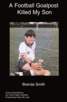 A Football Goalpost Killed My Son - Brenda Smith - cover