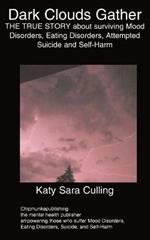 Dark Clouds Gather: THE TRUE STORY About Surviving Mood Disorders, Eating Disorders, Attempted Suicide and Self-Harm