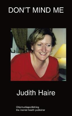 Don't Mind Me: Dysfunctional Family Experience - Judith Haire - cover