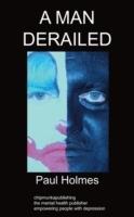 A Man Derailed: An Autobiography on Depression - Paul Holmes - cover