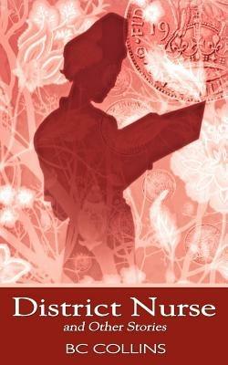 District Nurse and Other Stories - B. C. Collins - cover