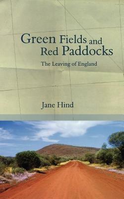 Green Fields and Red Paddocks: The Leaving of England - Jane Hind - cover