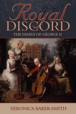 Royal Discord: The Family of George II - Veronica Baker-Smith - cover
