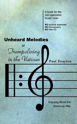 Unheard Melodies, or Trampolining in the Vatican - Paul Drayton - cover