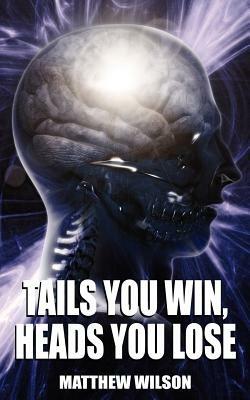 Tails You Win, Heads You Lose - Matthew Wilson - cover