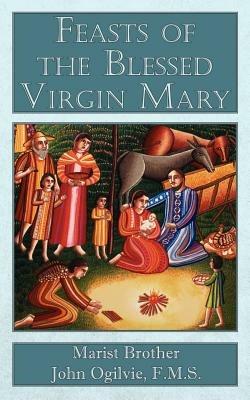 Feasts of the Blessed Virgin Mary - F. M. S. Marist Brother John Ogilvie - cover