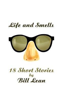Life and Smells: 18 Short Stories - Bill Lean - cover