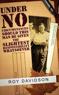 Under No Circumstances Should This Man Be Given the Slightest Responsibility Whatsoever - Roy Davidson - cover