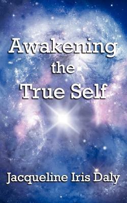 Awakening the True Self - Jacqueline Iris Daly - cover
