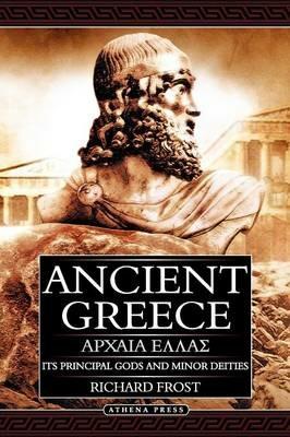 Ancient Greece: Its Principal Gods and Minor Deities - 2nd Edition (Paperback) - Richard Frost - cover