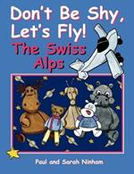 Don't Be Shy, Let's Fly! The Swiss Alps