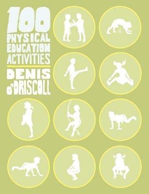 100 Physical Education Activities - Denis O'Driscoll - cover
