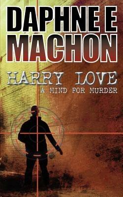 Harry Love: A Mind for Murder - Daphne E. Machon - cover