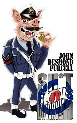 Sh*t Flows Downward - John Desmond Purcell - cover